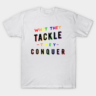 What they tackle, they conquer - Pride Fundraiser T-Shirt